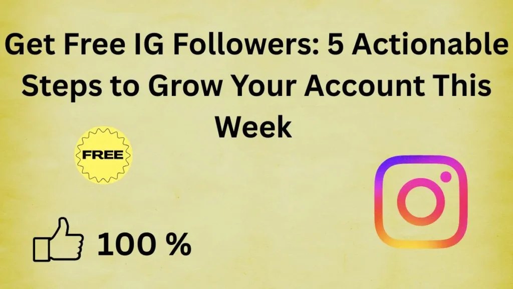 Get Free IG Followers 5 Actionable Steps to Grow Your Account This Week