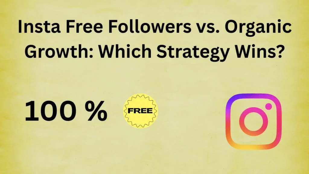 Insta Free Followers vs. Organic Growth Which Strategy Wins