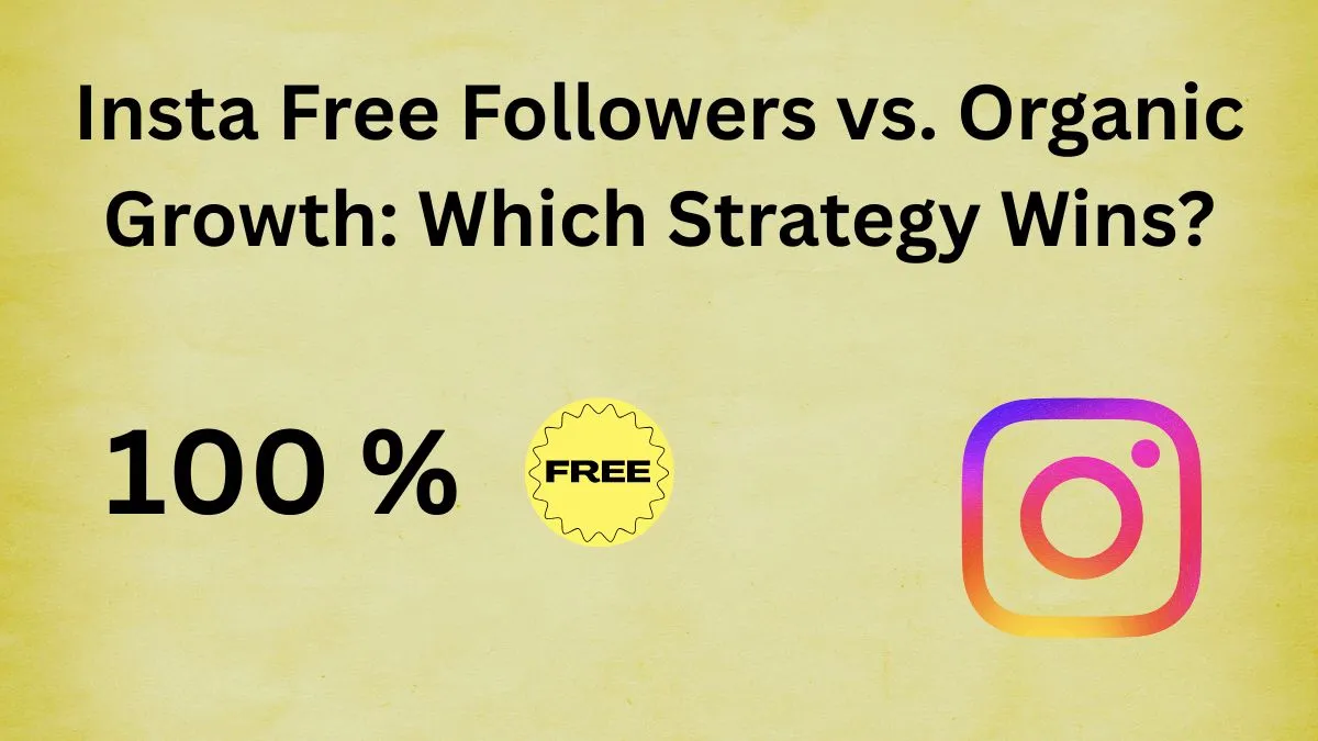 Insta Free Followers vs. Organic Growth Which Strategy Wins