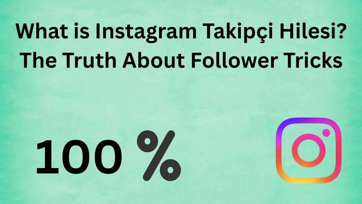 What is Instagram Takipçi Hilesi The Truth About Follower Tricks